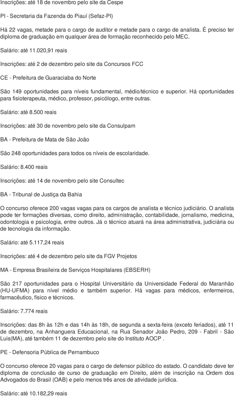 020,91 reais Inscrições: até 2 de dezembro pelo site da Concursos FCC CE - Prefeitura de Guaraciaba do Norte São 149 oportunidades para níveis fundamental, médio/técnico e superior.