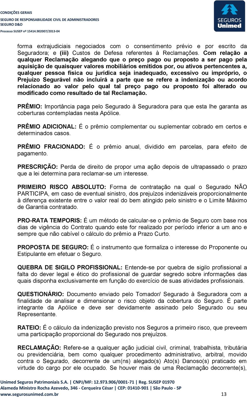 jurídica seja inadequado, excessivo ou impróprio, o Prejuízo Segurável não incluirá a parte que se refere a indenização ou acordo relacionado ao valor pelo qual tal preço pago ou proposto foi