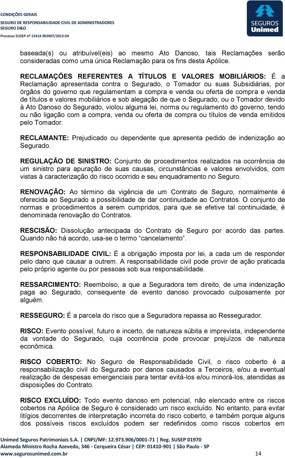 de compra e venda de títulos e valores mobiliários e sob alegação de que o Segurado, ou o Tomador devido à Ato Danoso do Segurado, violou alguma lei, norma ou regulamento do governo, tendo ou não