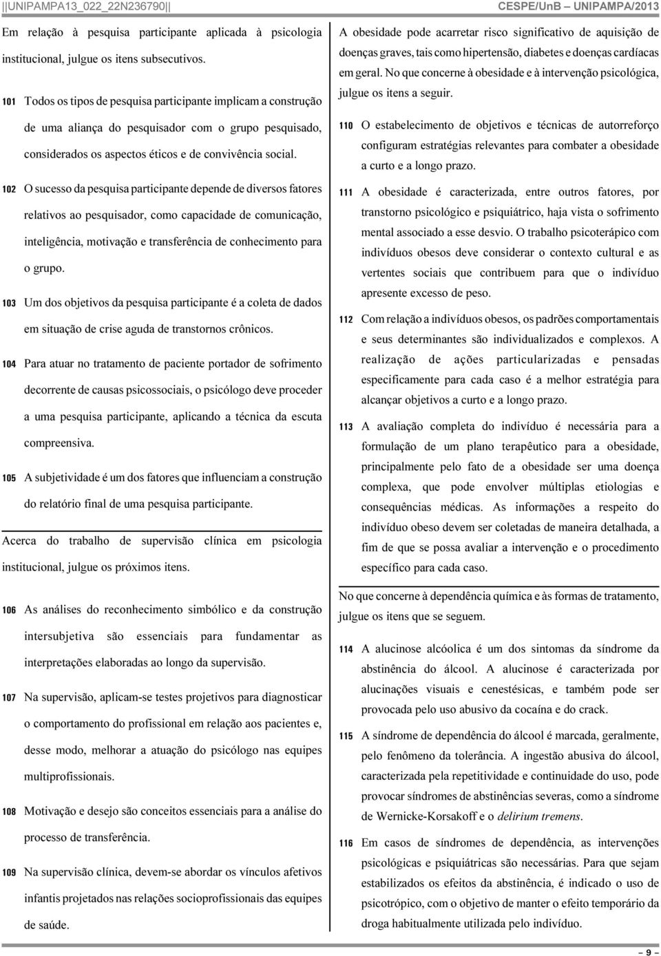 102 O sucesso da pesquisa participante depende de diversos fatores relativos ao pesquisador, como capacidade de comunicação, inteligência, motivação e transferência de conhecimento para o grupo.