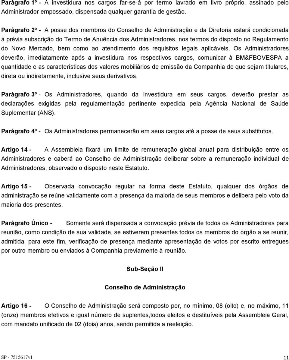 do Novo Mercado, bem como ao atendimento dos requisitos legais aplicáveis.