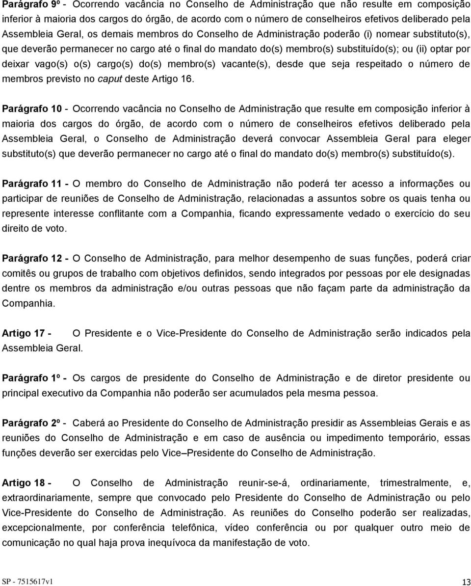 por deixar vago(s) o(s) cargo(s) do(s) membro(s) vacante(s), desde que seja respeitado o número de membros previsto no caput deste Artigo 16.