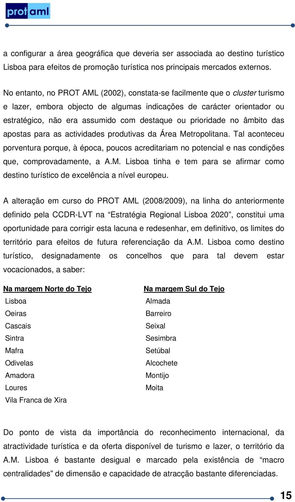 prioridade no âmbito das apostas para as actividades produtivas da Área Metropolitana.