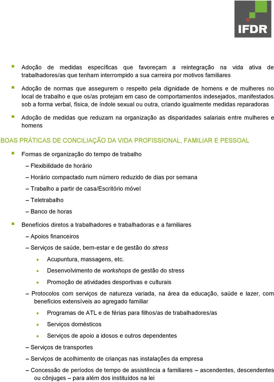 igualmente medidas reparadoras Adoção de medidas que reduzam na organização as disparidades salariais entre mulheres e homens BOAS PRÁTICAS DE CONCILIAÇÃO DA VIDA PROFISSIONAL, FAMILIAR E PESSOAL