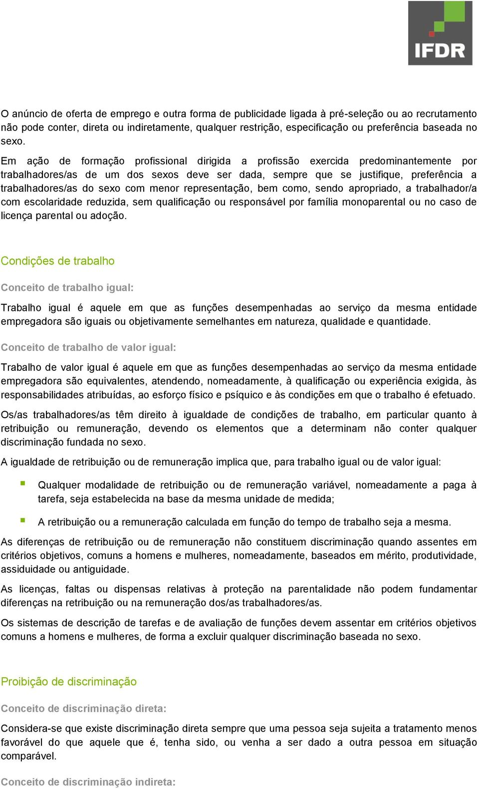 Em ação de formação profissional dirigida a profissão exercida predominantemente por trabalhadores/as de um dos sexos deve ser dada, sempre que se justifique, preferência a trabalhadores/as do sexo