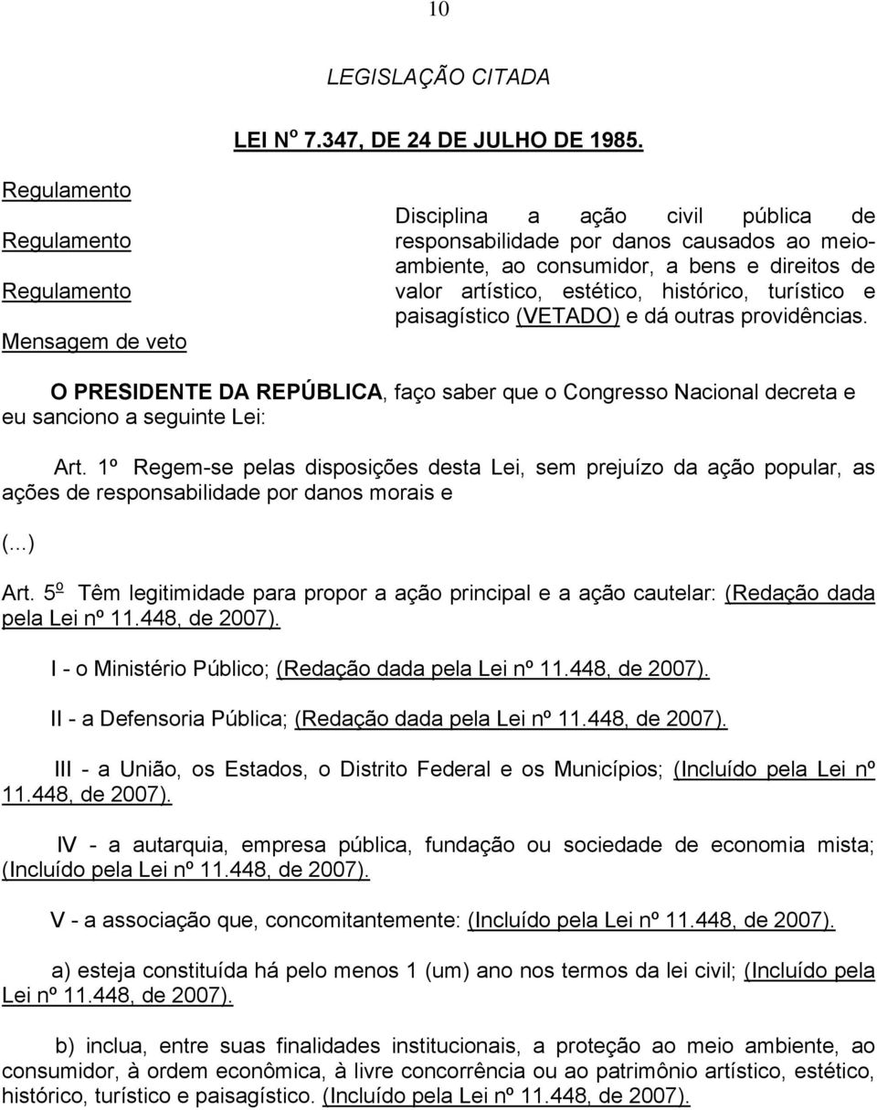 estético, histórico, turístico e paisagístico (VETADO) e dá outras providências. O PRESIDENTE DA REPÚBLICA, faço saber que o Congresso Nacional decreta e eu sanciono a seguinte Lei: Art.