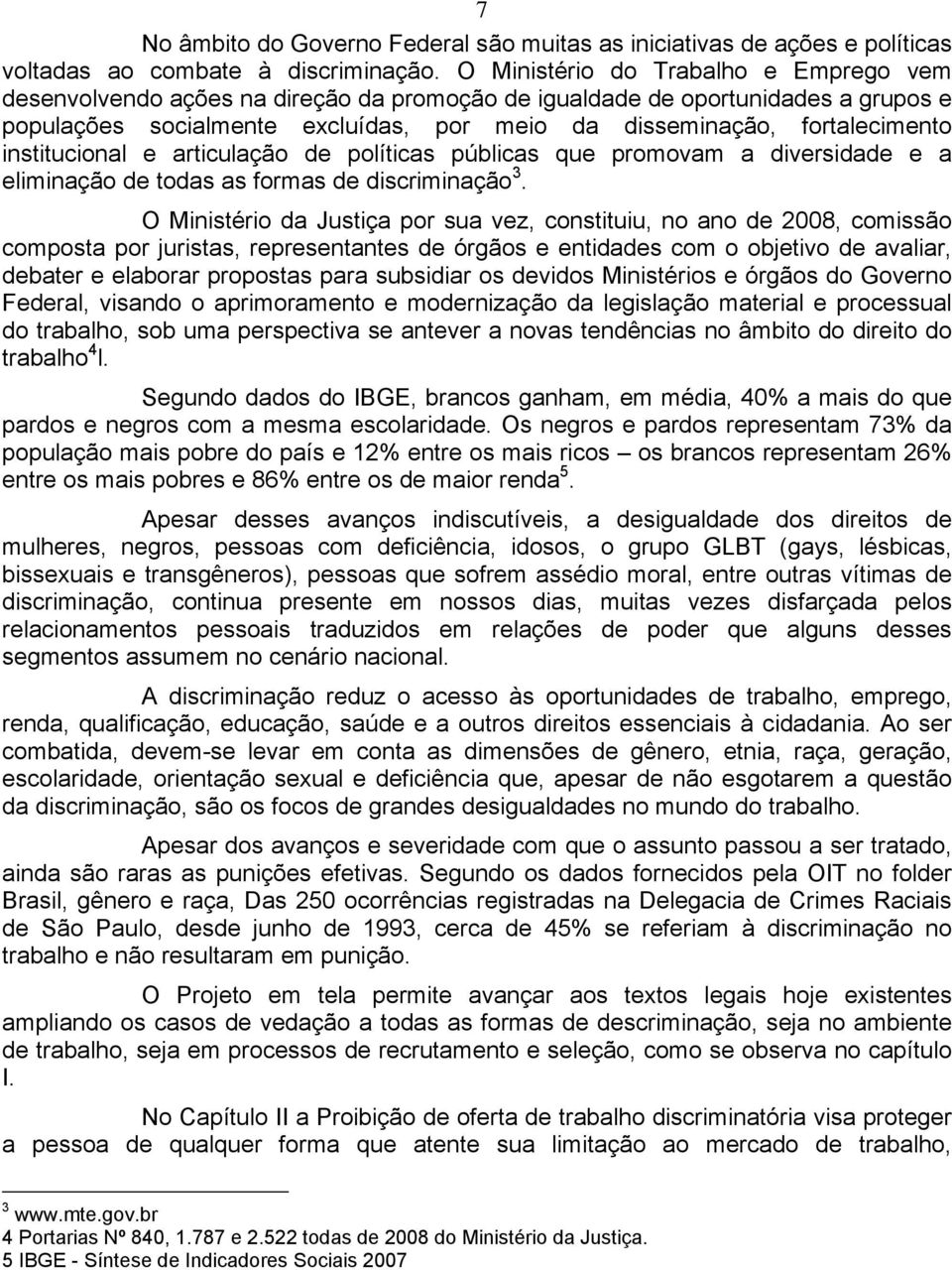 institucional e articulação de políticas públicas que promovam a diversidade e a eliminação de todas as formas de discriminação 3.