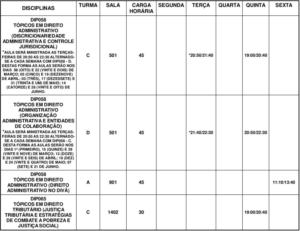 IP058 TÓPIOS EM IREITO MINISTRTIVO (ORGNIZÇÃO MINISTRTIV E ENTIES E OLORÇÃO) *UL SERÁ MINISTR S TERÇS- FEIRS E 20:50 S 22:30 LTERNO- SE SEMN OM IP058 -.