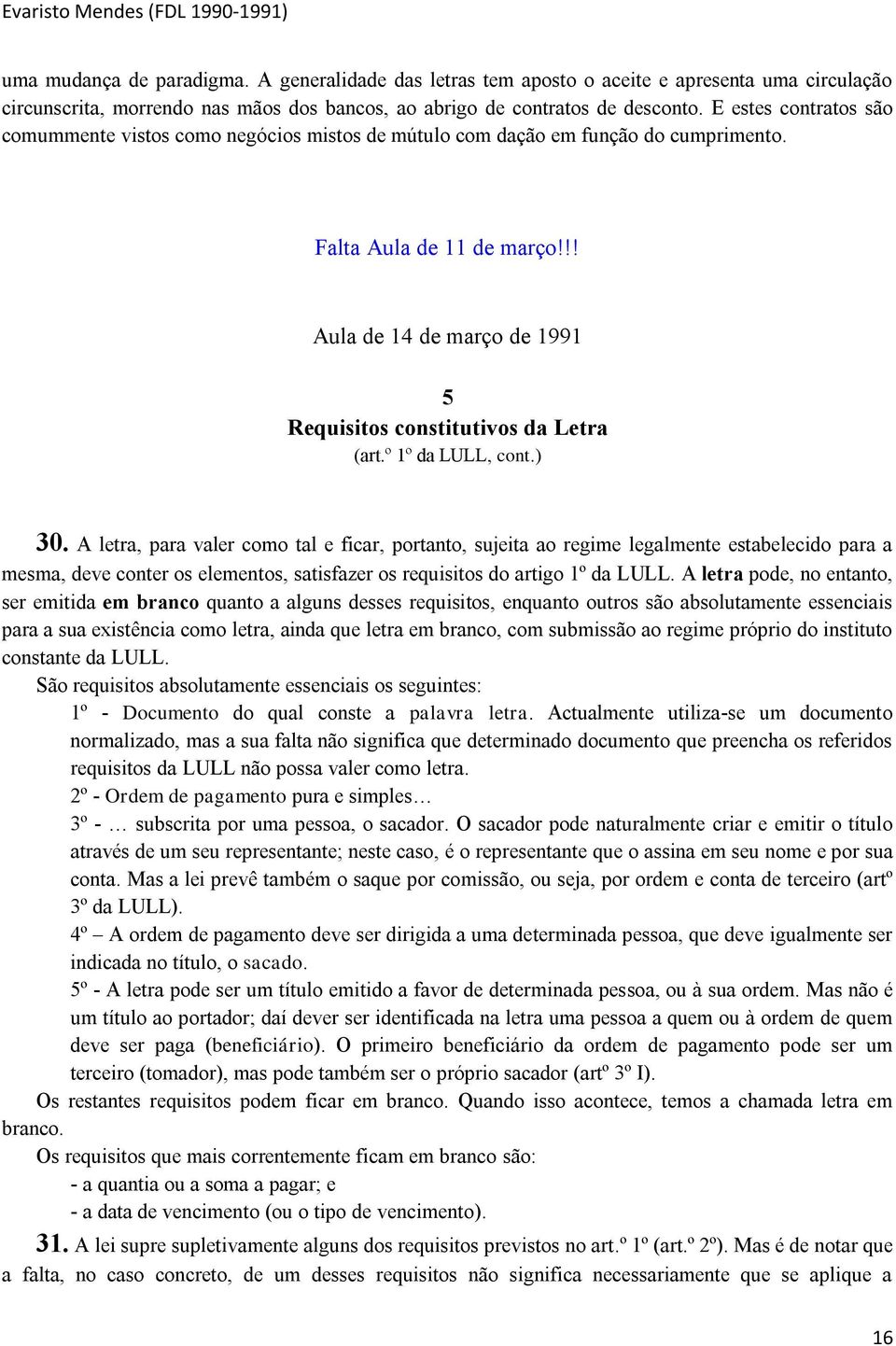 !! Aula de 14 de março de 1991 5 Requisitos constitutivos da Letra (art.º 1º da LULL, cont.) 30.