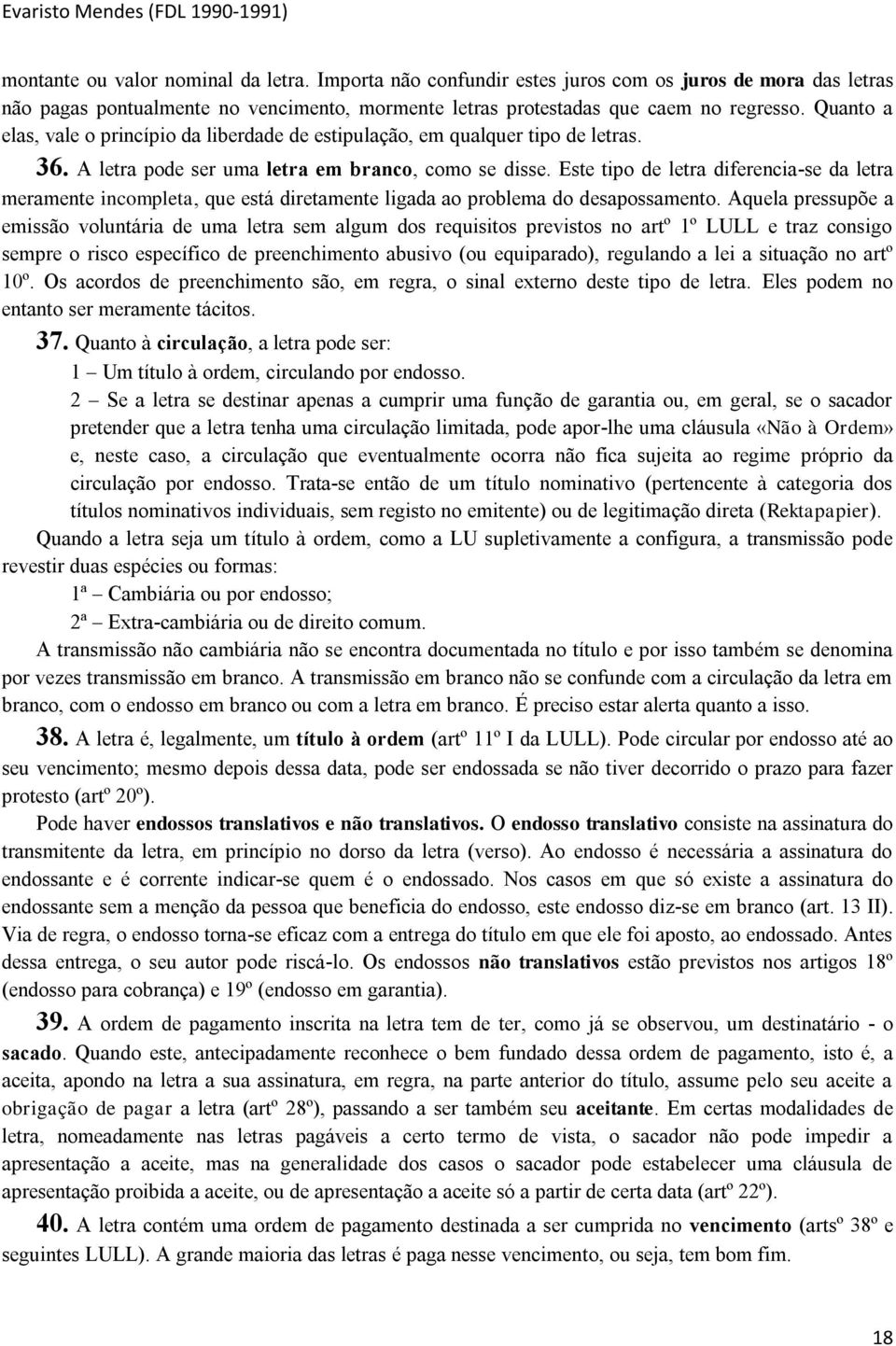 Este tipo de letra diferencia-se da letra meramente incompleta, que está diretamente ligada ao problema do desapossamento.