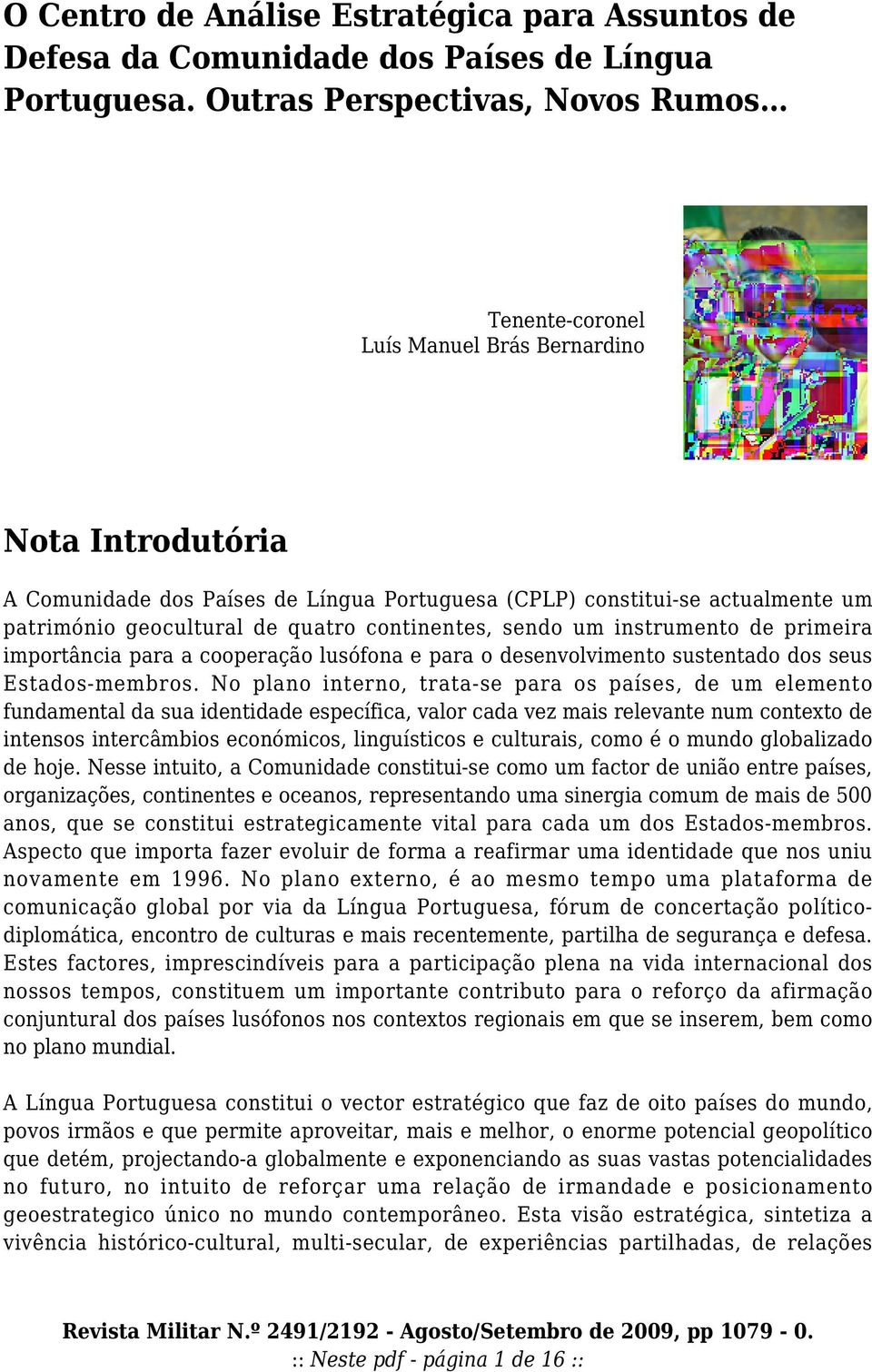 de quatro continentes, sendo um instrumento de primeira importância para a cooperação lusófona e para o desenvolvimento sustentado dos seus Estados-membros.