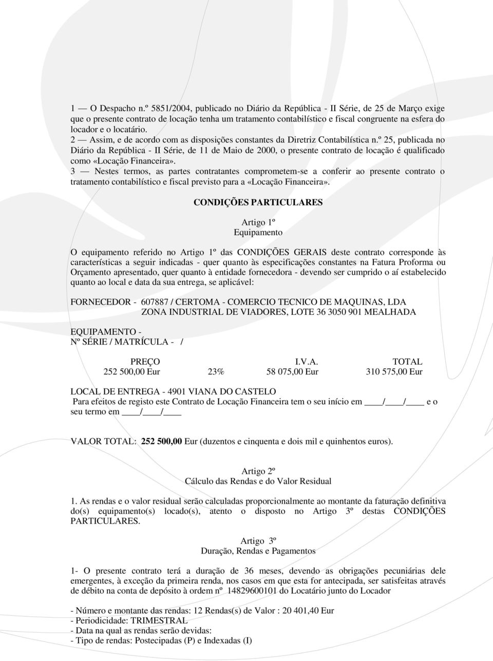 locatário. 2 Assim, e de acordo com as disposições constantes da Diretriz Contabilística n.