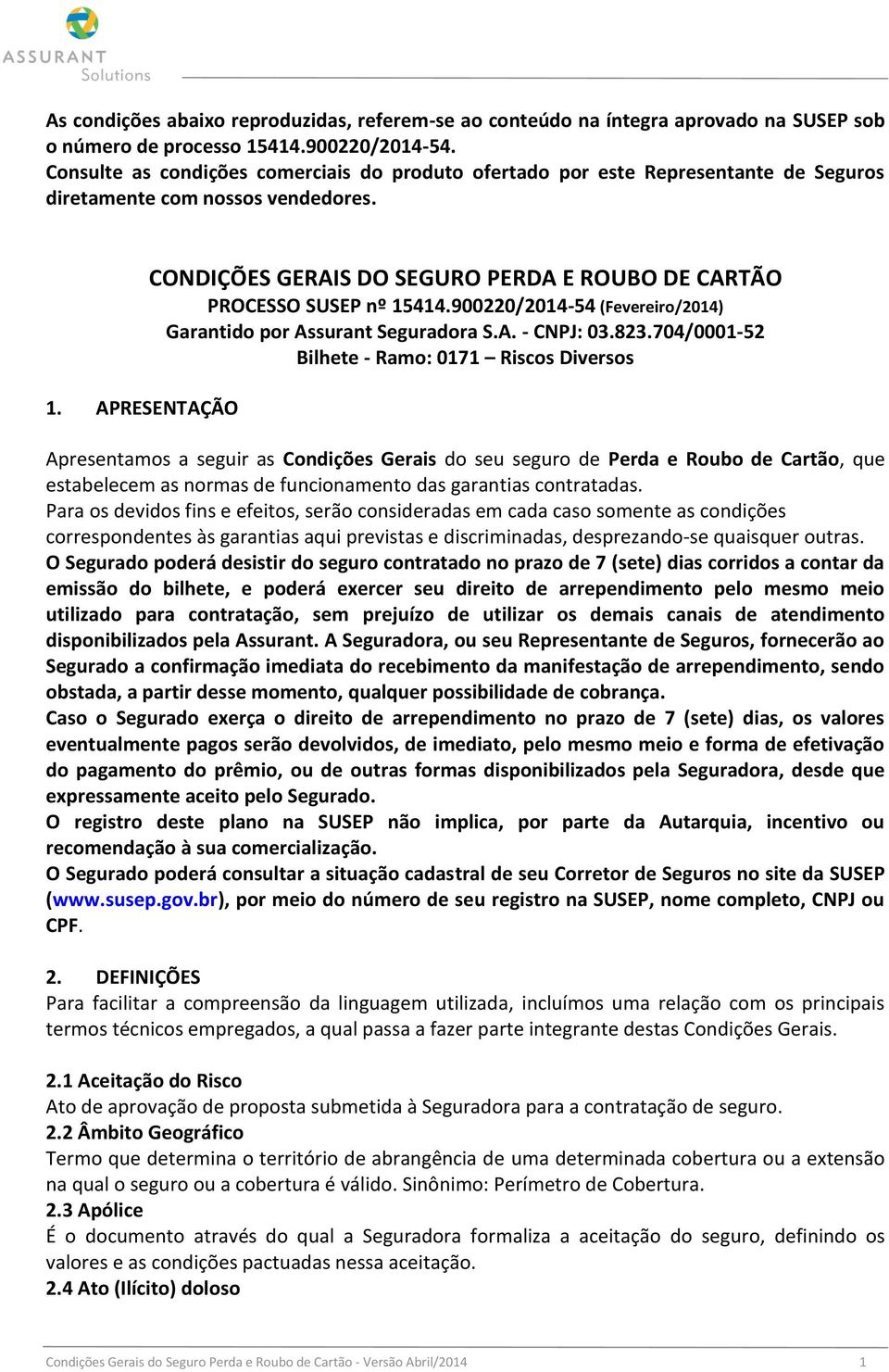 APRESENTAÇÃO CONDIÇÕES GERAIS DO SEGURO PERDA E ROUBO DE CARTÃO PROCESSO SUSEP nº 15414.900220/2014-54 (Fevereiro/2014) Garantido por Assurant Seguradora S.A. - CNPJ: 03.823.