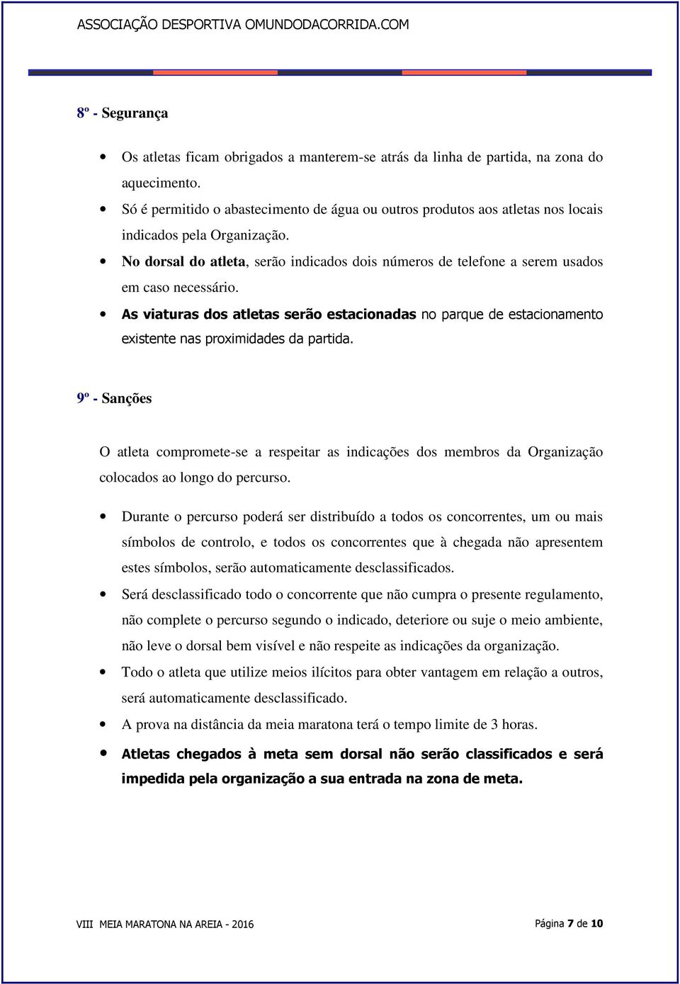 No dorsal do atleta, serão indicados dois números de telefone a serem usados em caso necessário.