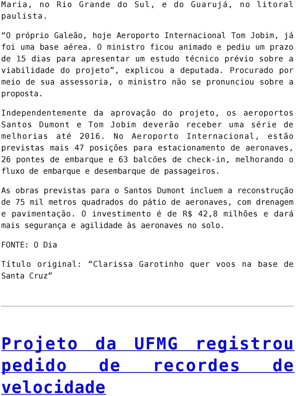 Procurado por meio de sua assessoria, o ministro não se pronunciou sobre a proposta.