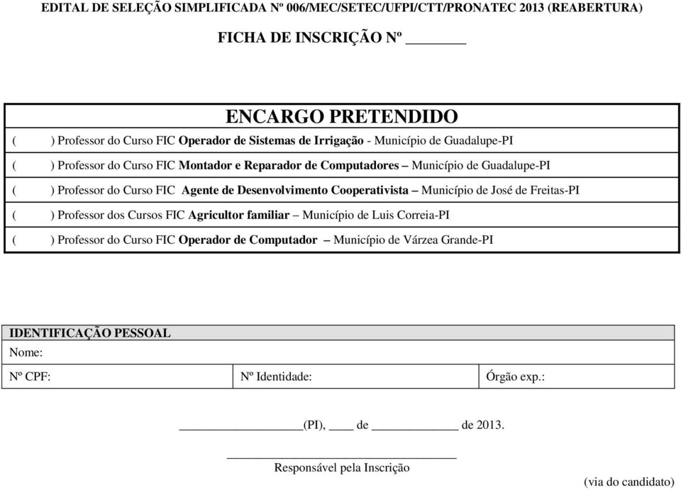 Desenvolvimento Cooperativista Município de José de Freitas-PI ( ) Professor dos Cursos FIC Agricultor familiar Município de Luis Correia-PI ( ) Professor do Curso FIC