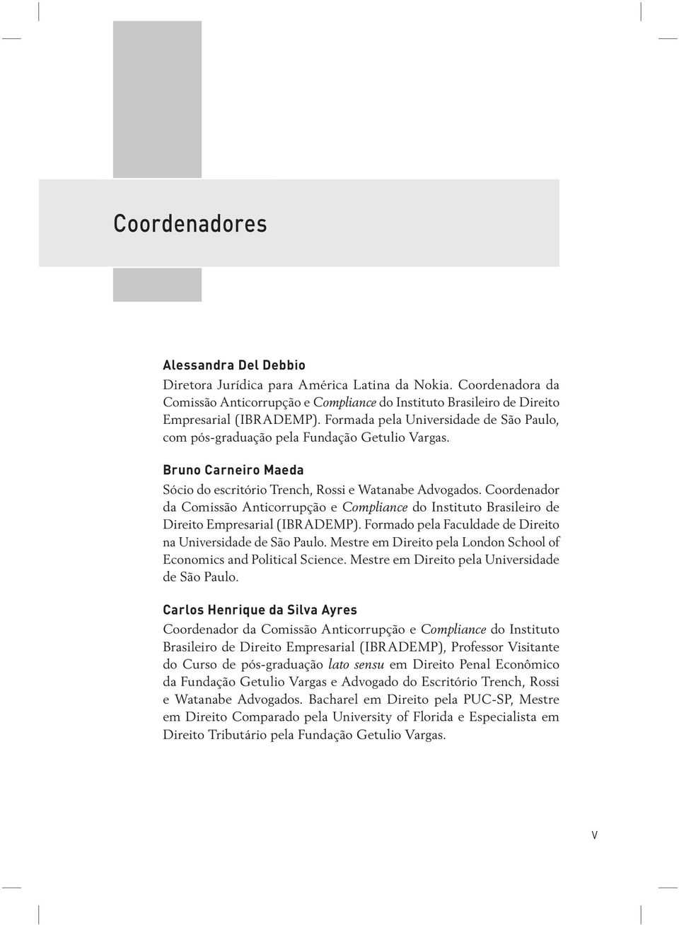 Coordenador da Comissão Anticorrupção e Compliance do Instituto Brasileiro de Direito Empresarial (IBRADEMP). Formado pela Faculdade de Direito na Universidade de São Paulo.