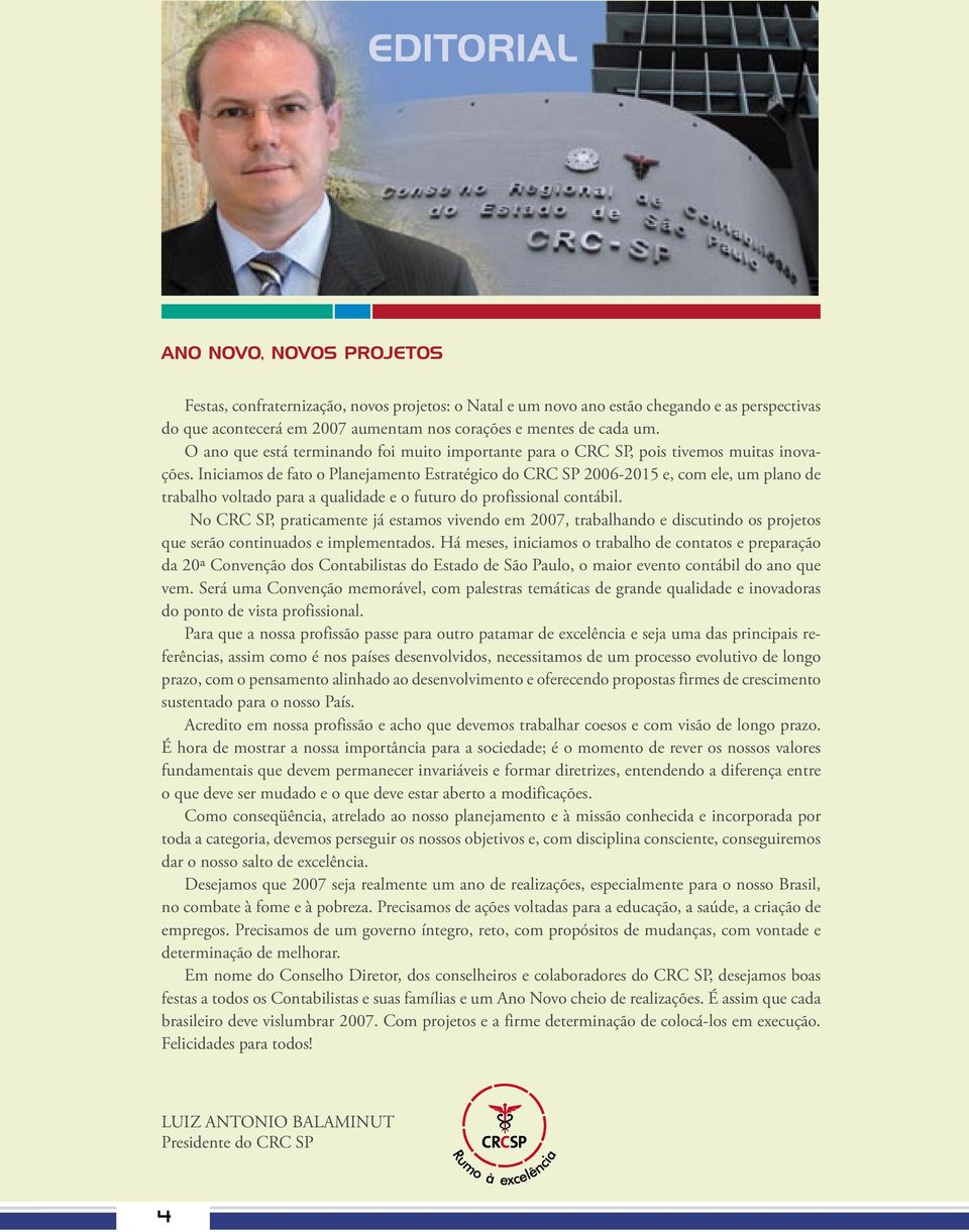 Iniciamos de fato o Planejamento Estratégico do CRC SP 2006-2015 e, com ele, um plano de trabalho voltado para a qualidade e o futuro do profissional contábil.