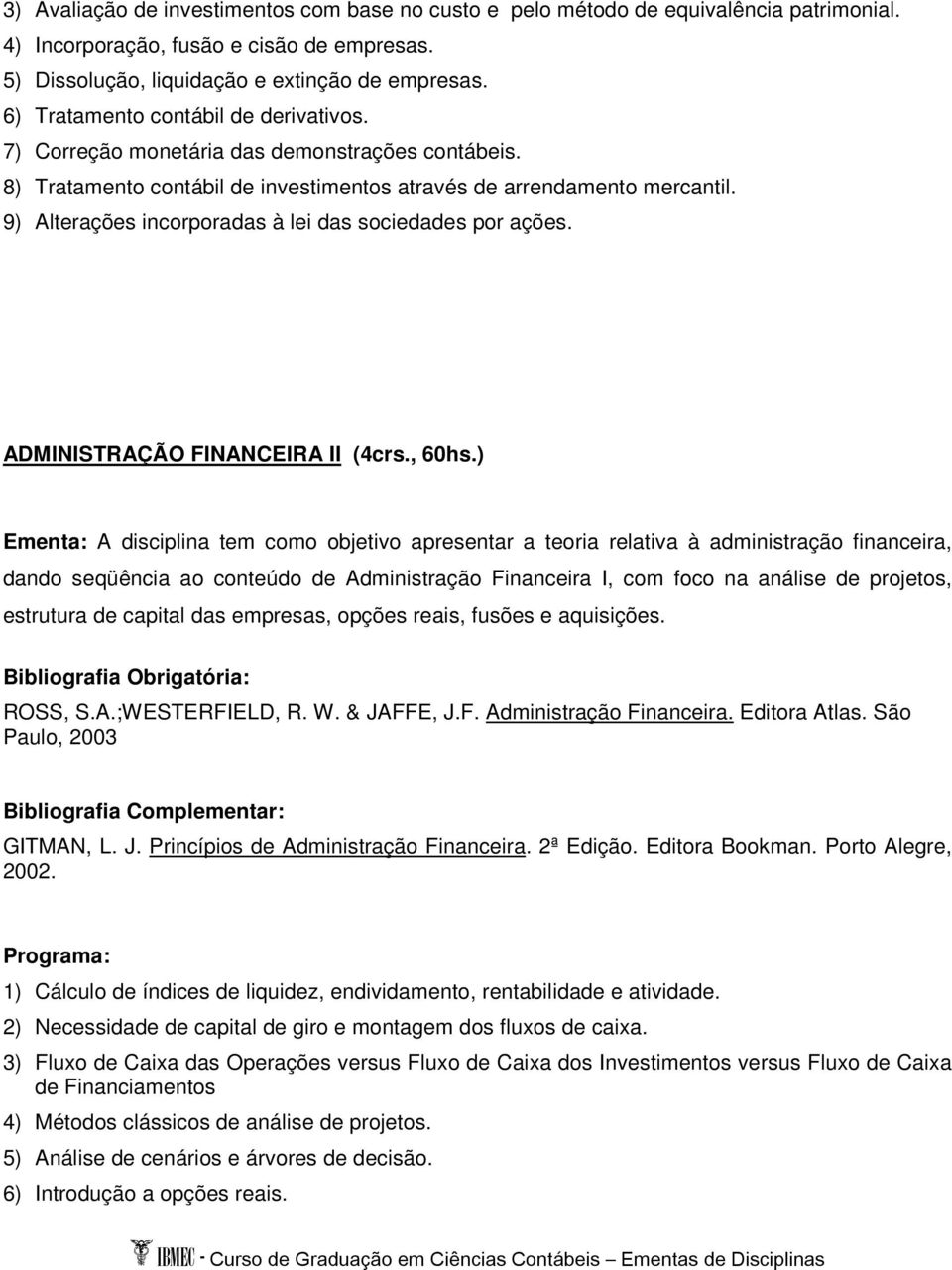 9) Alterações incorporadas à lei das sociedades por ações. ADMINISTRAÇÃO FINANCEIRA II (4crs., 60hs.