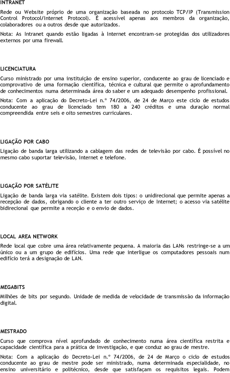 Nota: As Intranet quando estão ligadas à Internet encontram-se protegidas dos utilizadores externos por uma firewall.