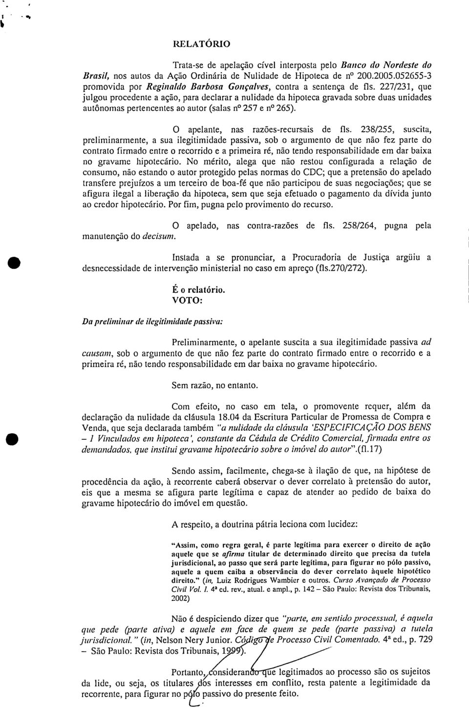 227/231, que julgou procedente a ação, para declarar a nulidade da hipoteca gravada sobre duas unidades autônomas pertencentes ao autor (salas n 257 e n 265). O apelante, nas razões-recursais de fls.