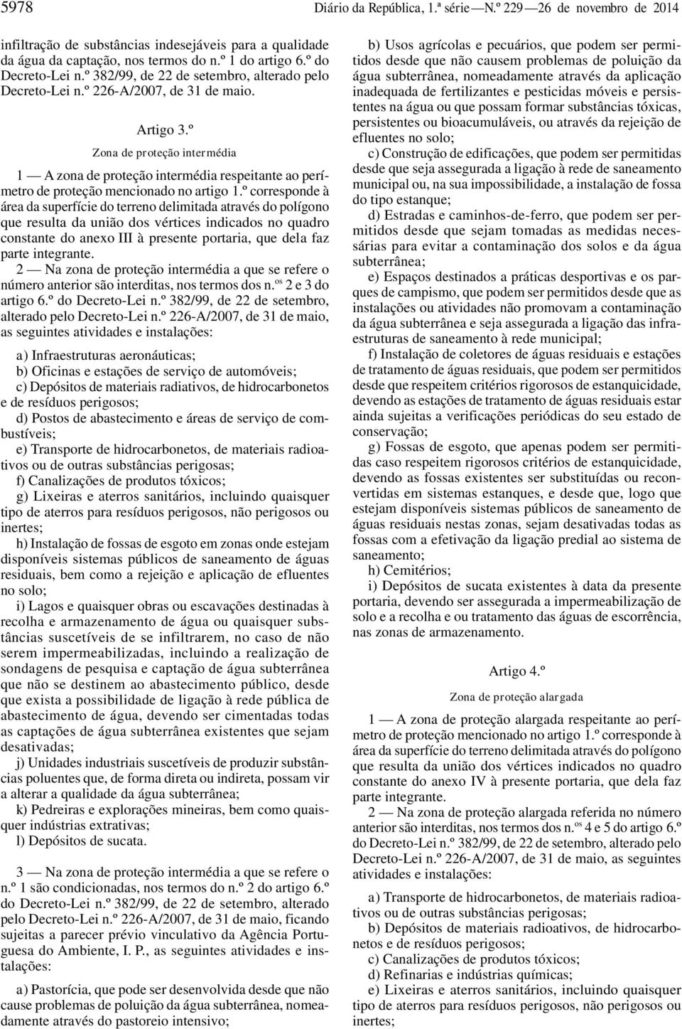 º Zona de proteção intermédia 1 A zona de proteção intermédia respeitante ao perímetro de proteção mencionado no artigo 1.