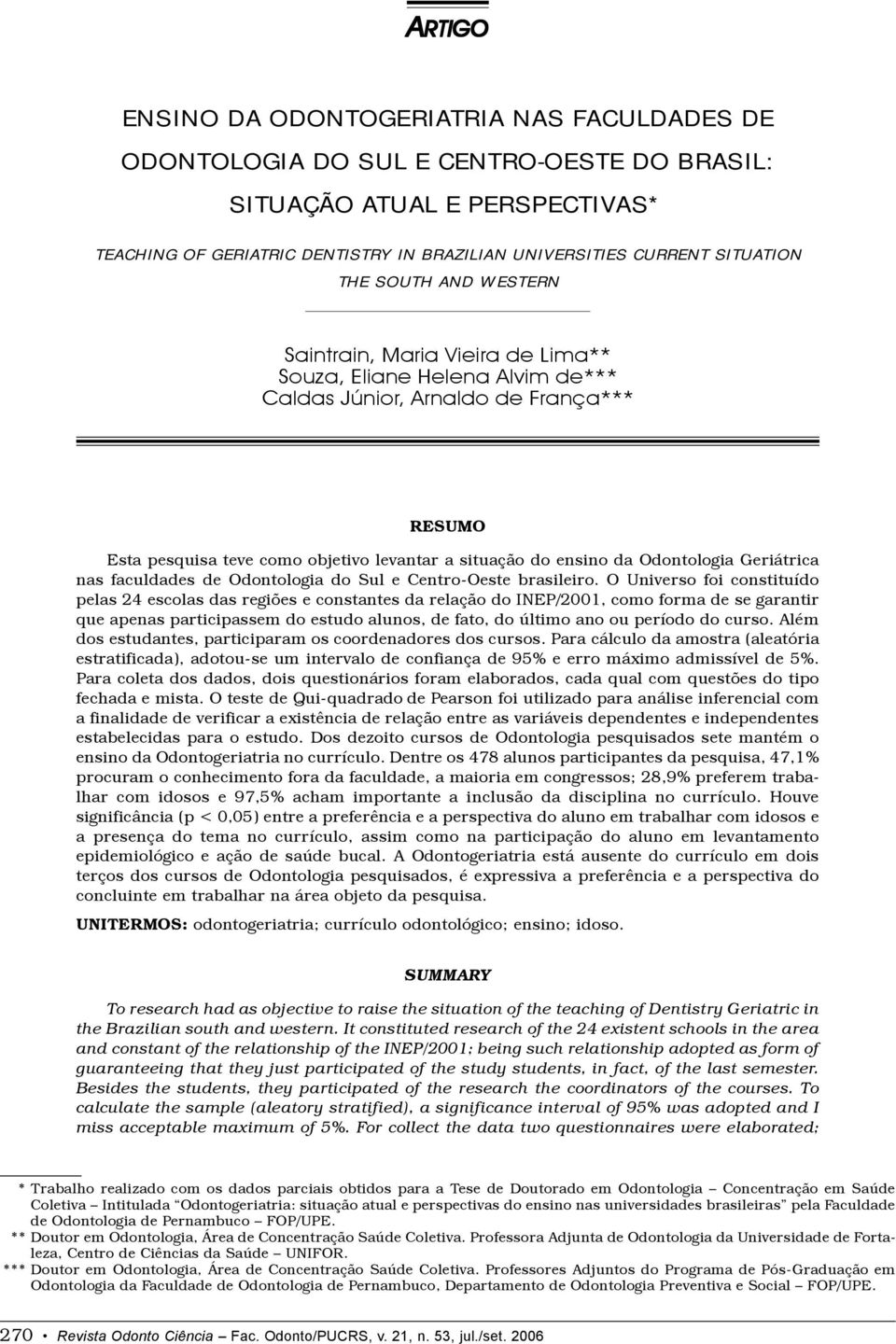 ensino da Odontologia Geriátrica nas faculdades de Odontologia do Sul e Centro-Oeste brasileiro.