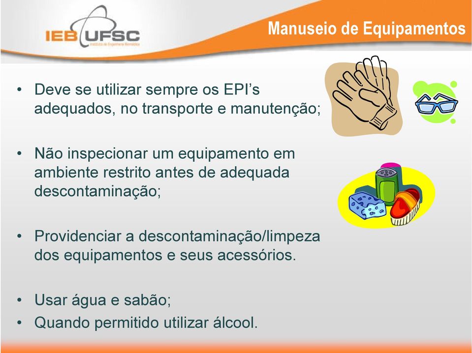 antes de adequada descontaminação; Providenciar a descontaminação/limpeza dos