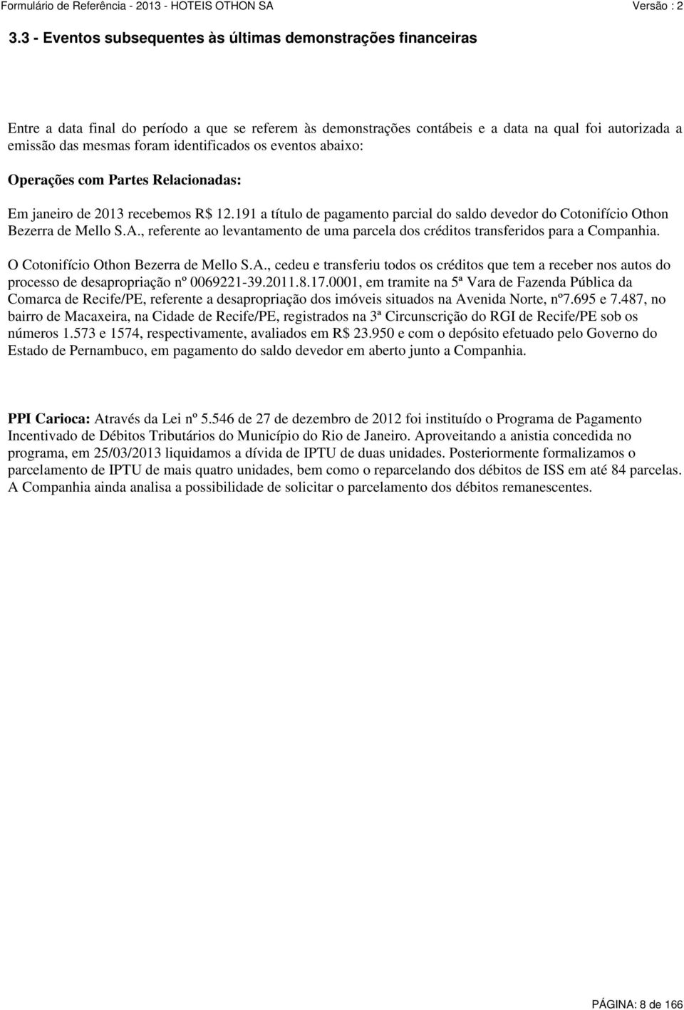 , referente ao levantamento de uma parcela dos créditos transferidos para a Companhia. O Cotonifício Othon Bezerra de Mello S.A.