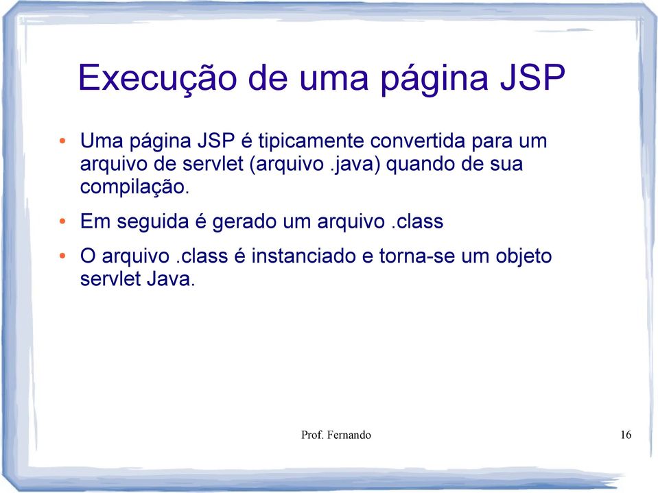 java) quando de sua compilação. Em seguida é gerado um arquivo.