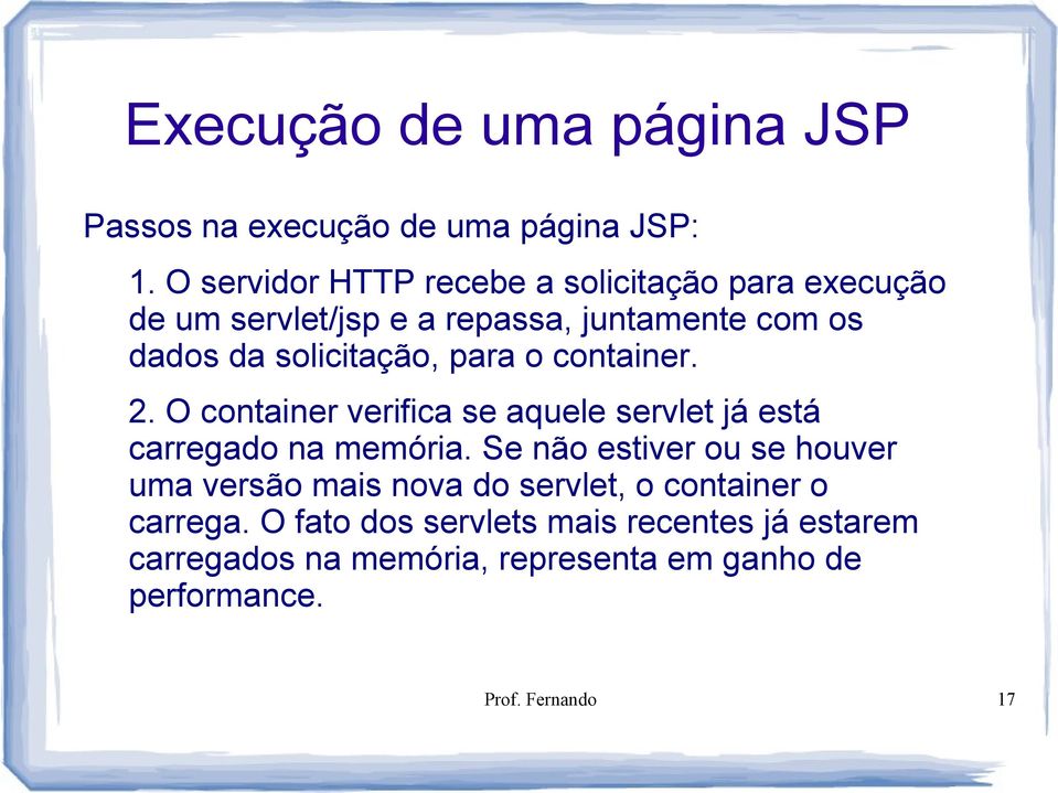 para o container. 2. O container verifica se aquele servlet já está carregado na memória.