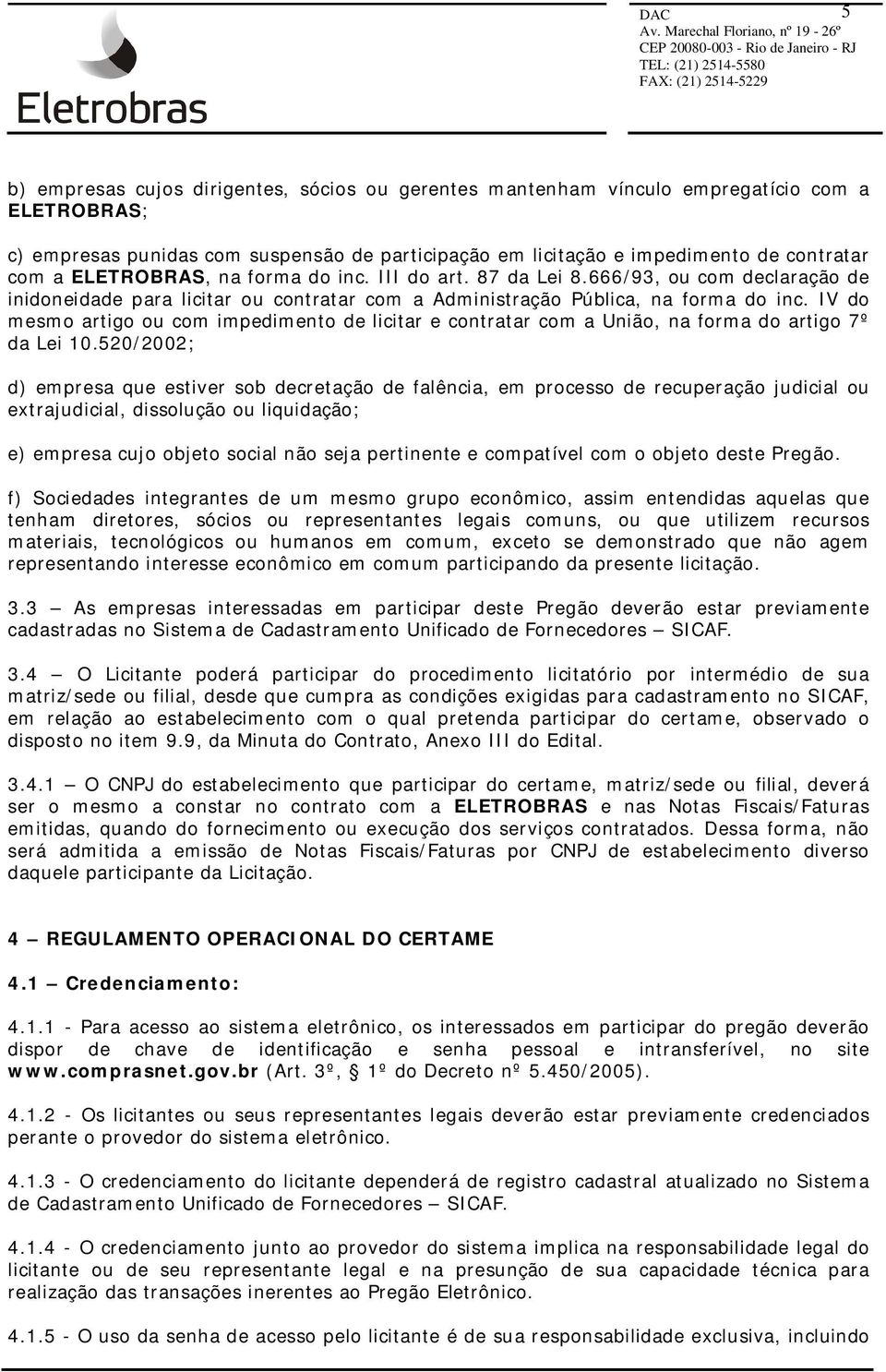 IV do mesmo artigo ou com impedimento de licitar e contratar com a União, na forma do artigo 7º da Lei 10.