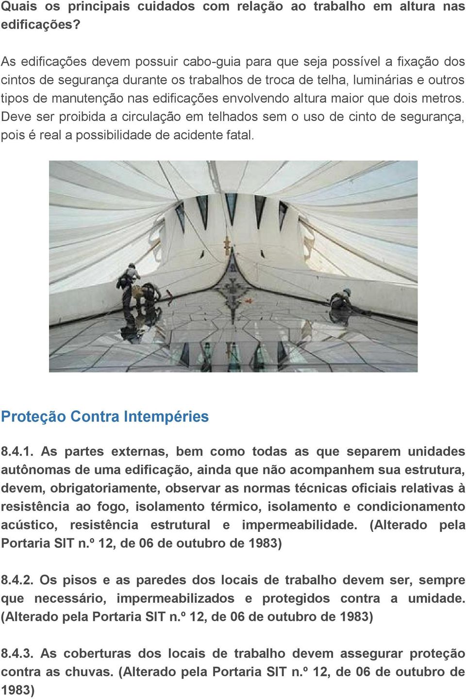 envolvendo altura maior que dois metros. Deve ser proibida a circulação em telhados sem o uso de cinto de segurança, pois é real a possibilidade de acidente fatal. Proteção Contra Intempéries 8.4.1.