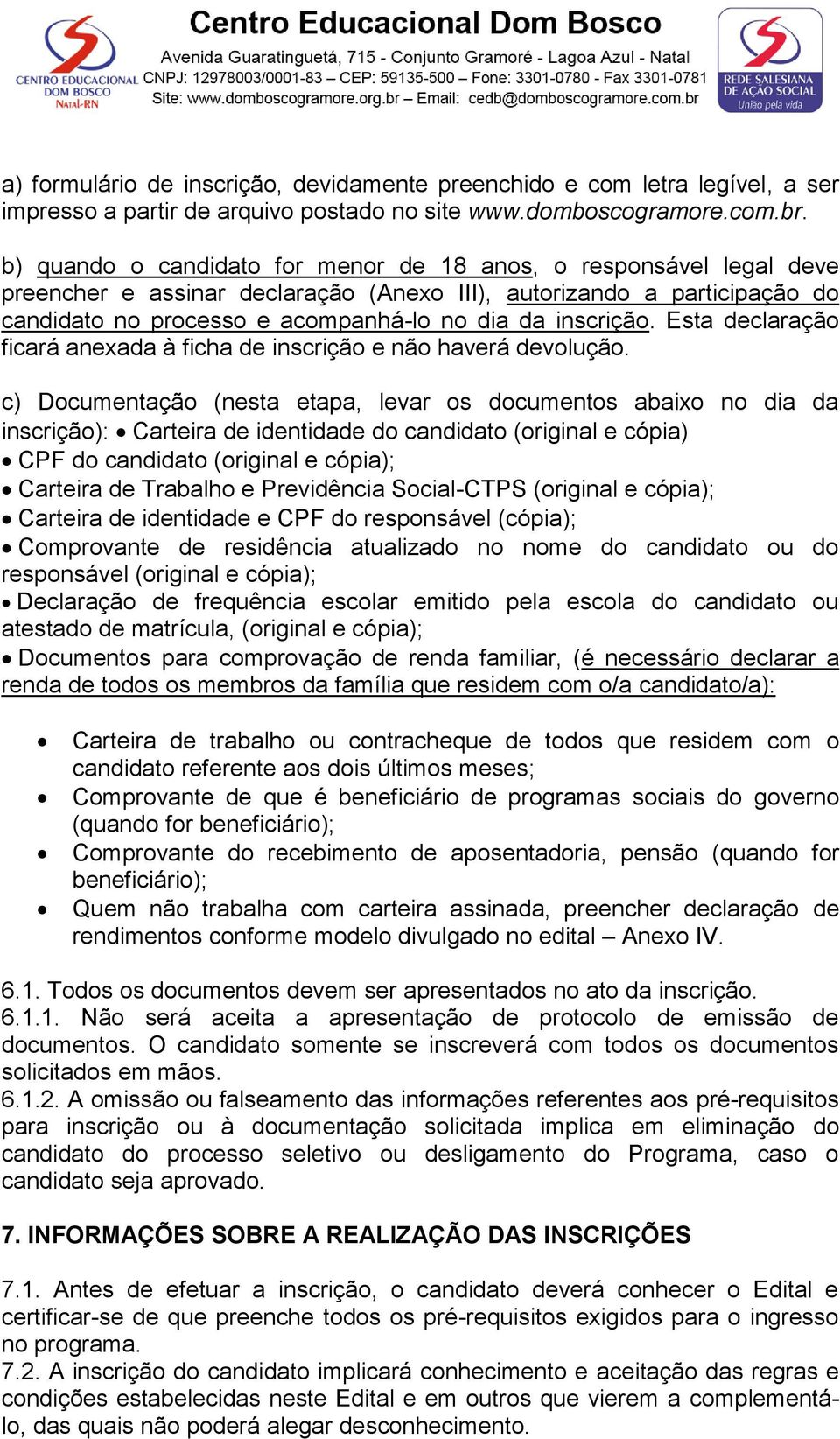 Esta declaração ficará anexada à ficha de inscrição e não haverá devolução.