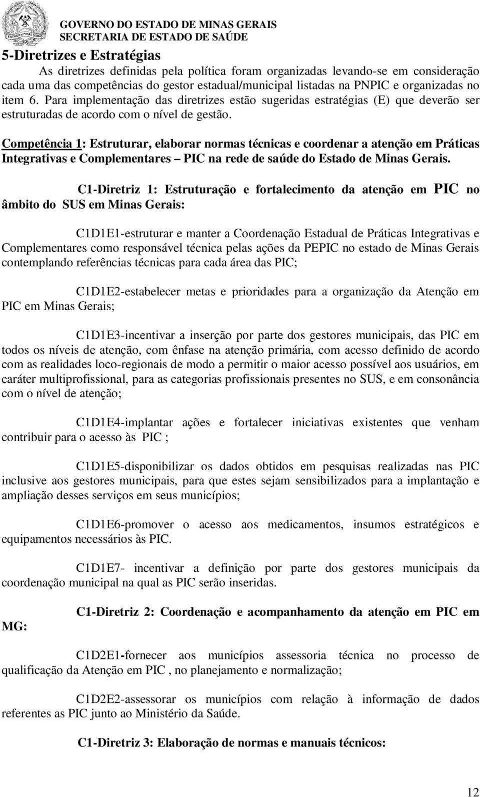 Competência 1: Estruturar, elaborar normas técnicas e coordenar a atenção em Práticas Integrativas e Complementares PIC na rede de saúde do Estado de Minas Gerais.