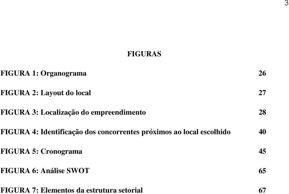 dos concorrentes próximos ao local escolhido 40 FIGURA 5: Cronograma