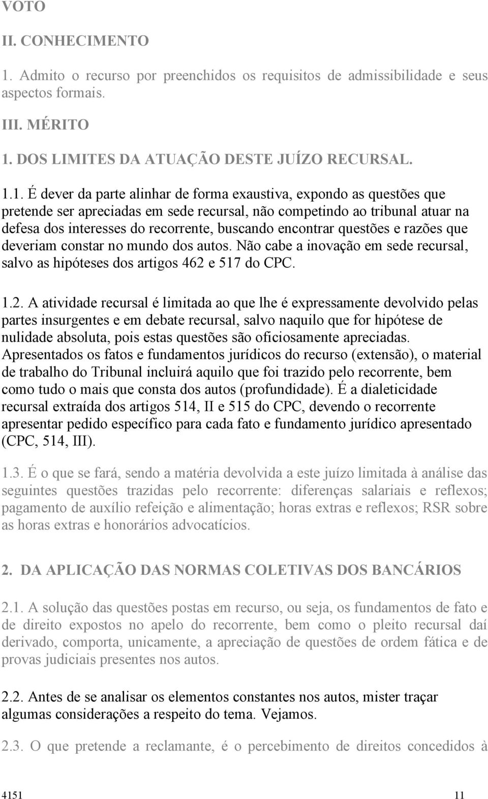 DOS LIMITES DA ATUAÇÃO DESTE JUÍZO RECURSAL. 1.