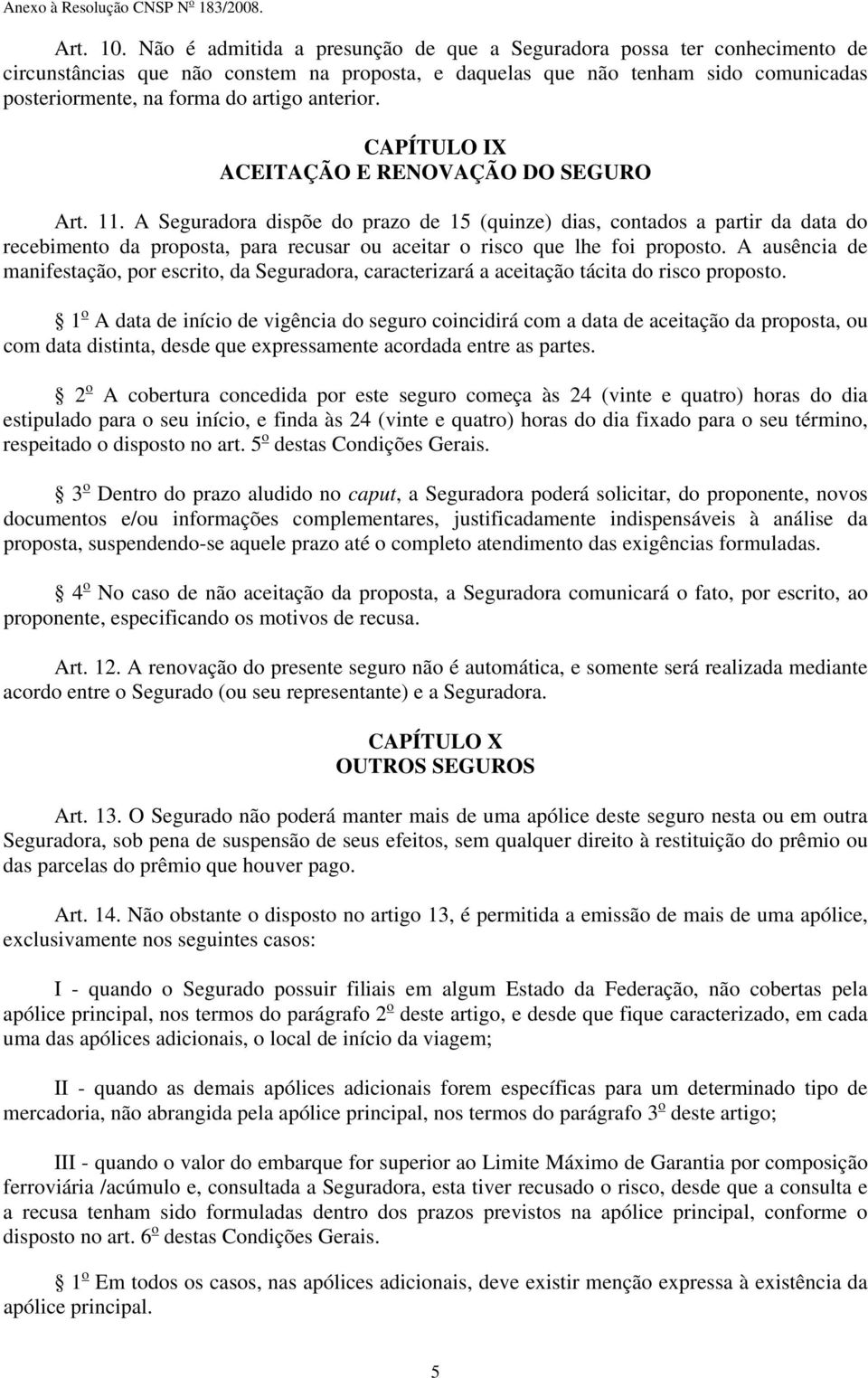 anterior. CAPÍTULO IX ACEITAÇÃO E RENOVAÇÃO DO SEGURO Art. 11.