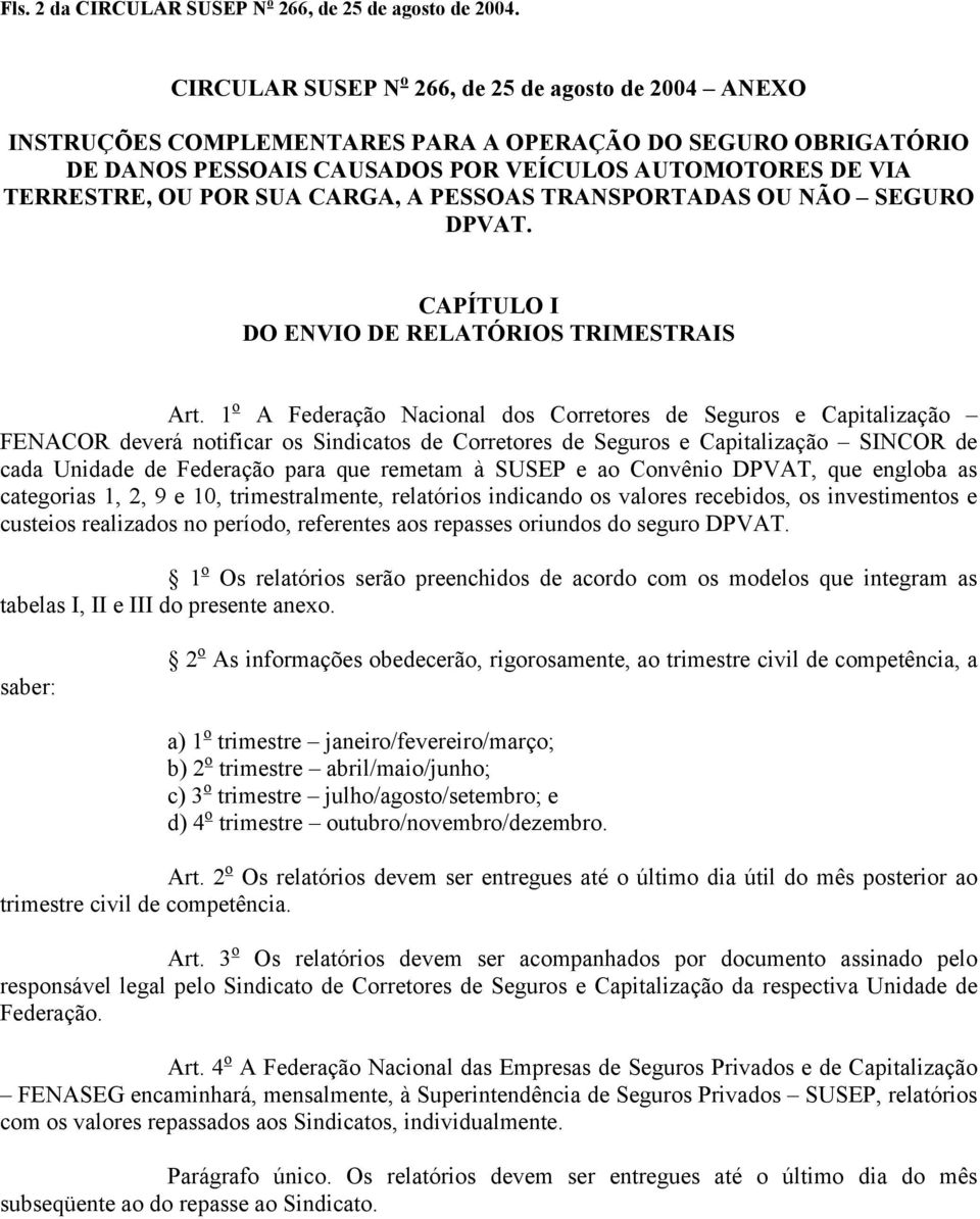 CARGA, A PESSOAS TRANSPORTADAS OU NÃO SEGURO DPVAT. CAPÍTULO I DO ENVIO DE RELATÓRIOS TRIMESTRAIS Art.