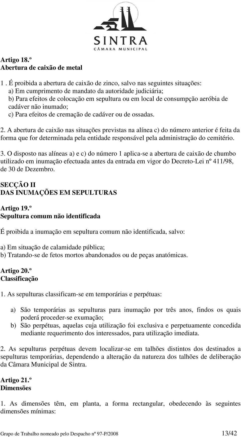 aeróbia de cadáver não inumado; c) Para efeitos de cremação de cadáver ou de ossadas. 2.