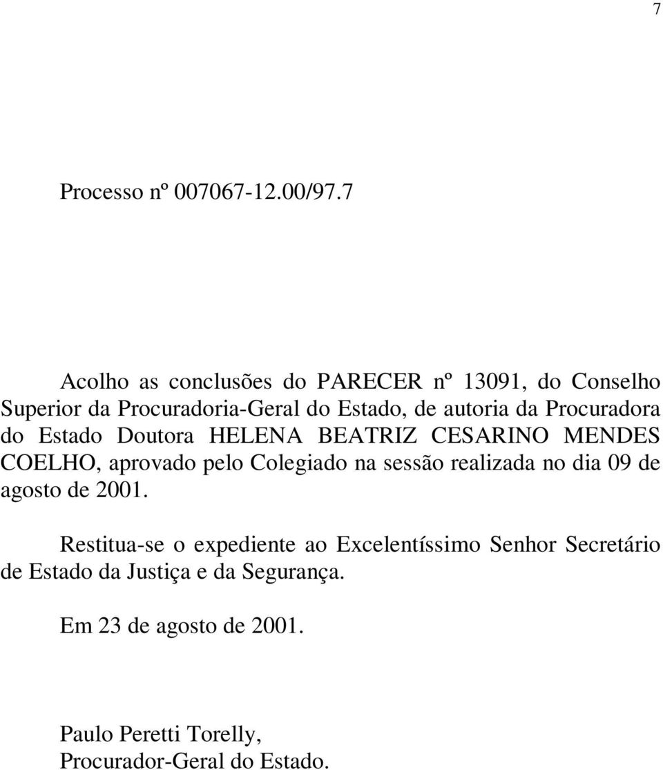 Procuradora do Estado Doutora HELENA BEATRIZ CESARINO MENDES COELHO, aprovado pelo Colegiado na sessão realizada