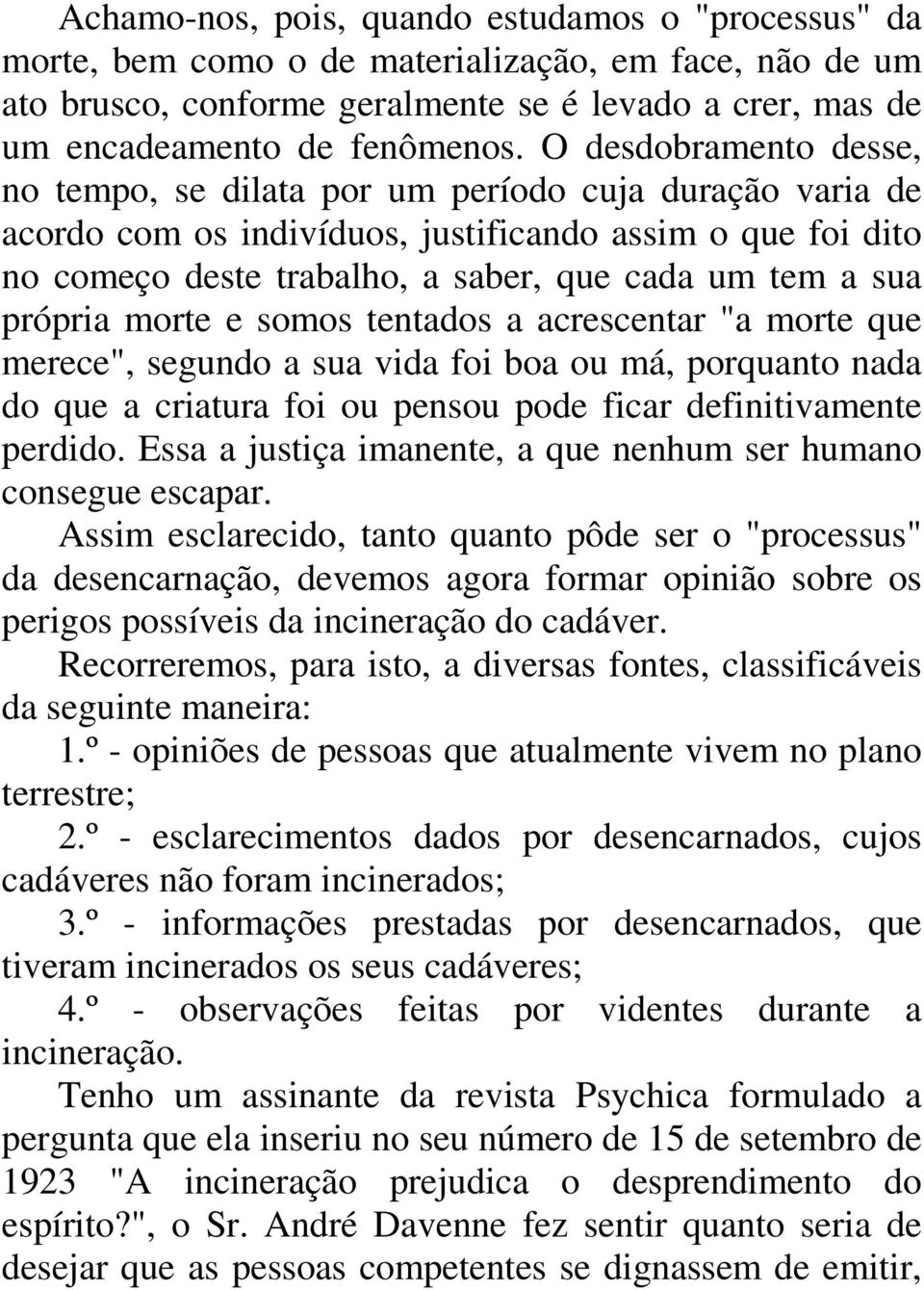 própria morte e somos tentados a acrescentar "a morte que merece", segundo a sua vida foi boa ou má, porquanto nada do que a criatura foi ou pensou pode ficar definitivamente perdido.