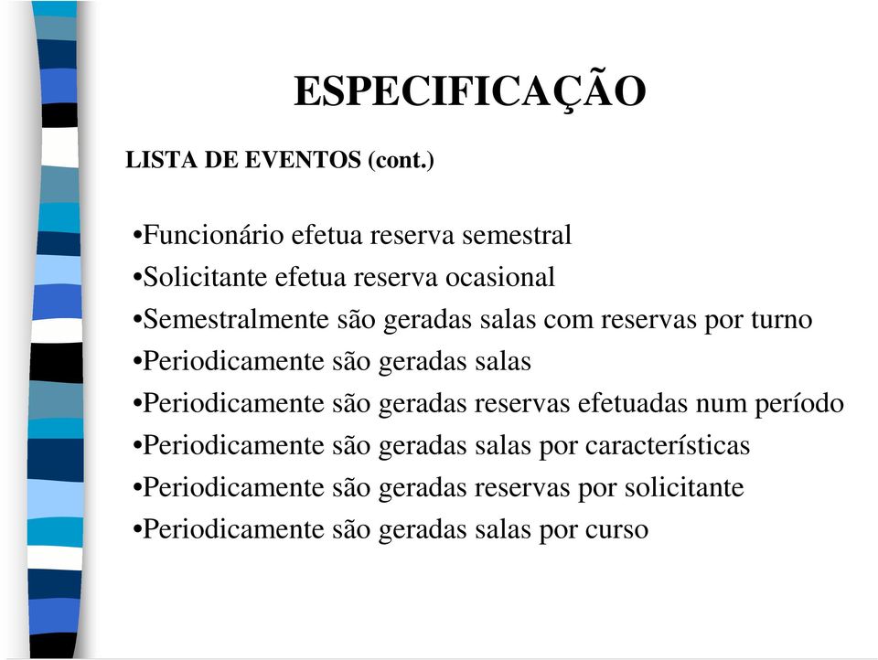 geradas salas com reservas por turno Periodicamente são geradas salas Periodicamente são geradas