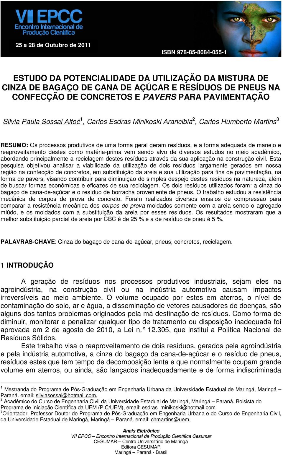 manejo e reaproveitamento destes como matéria-prima vem sendo alvo de diversos estudos no meio acadêmico, abordando principalmente a reciclagem destes resíduos através da sua aplicação na construção