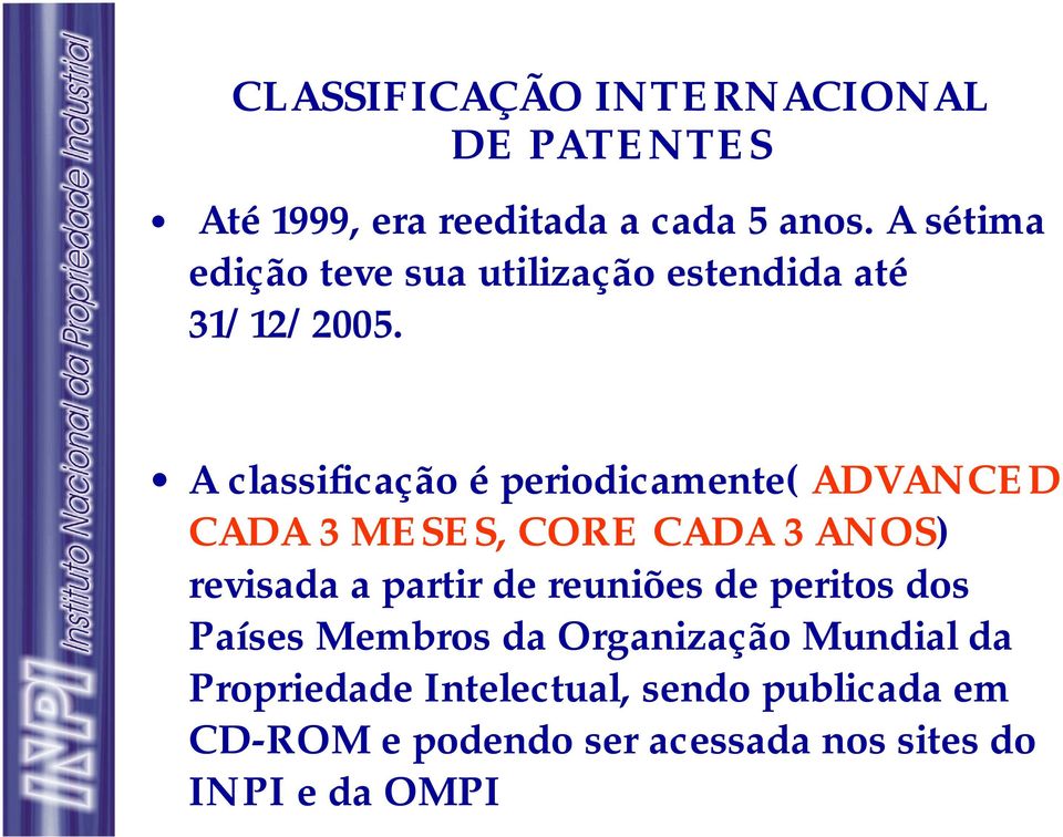 A classificação é periodicamente( ADVANCED CADA 3 MESES, CORE CADA 3 ANOS) revisada a partir de