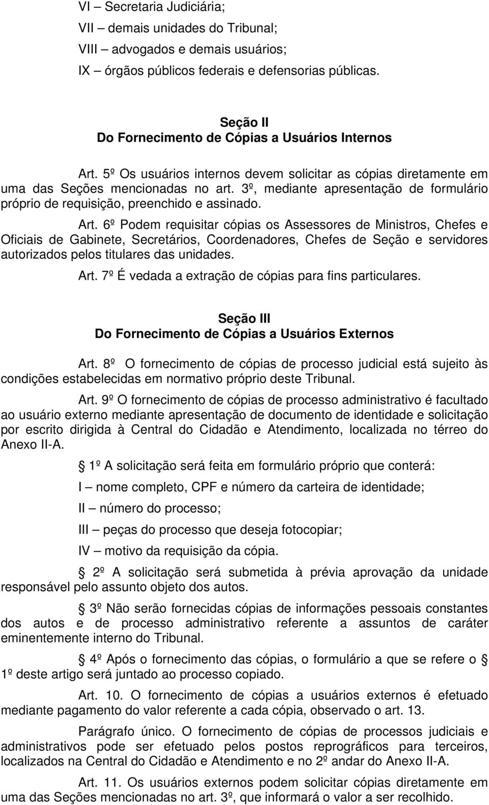 3º, mediante apresentação de formulário próprio de requisição, preenchido e assinado. Art.