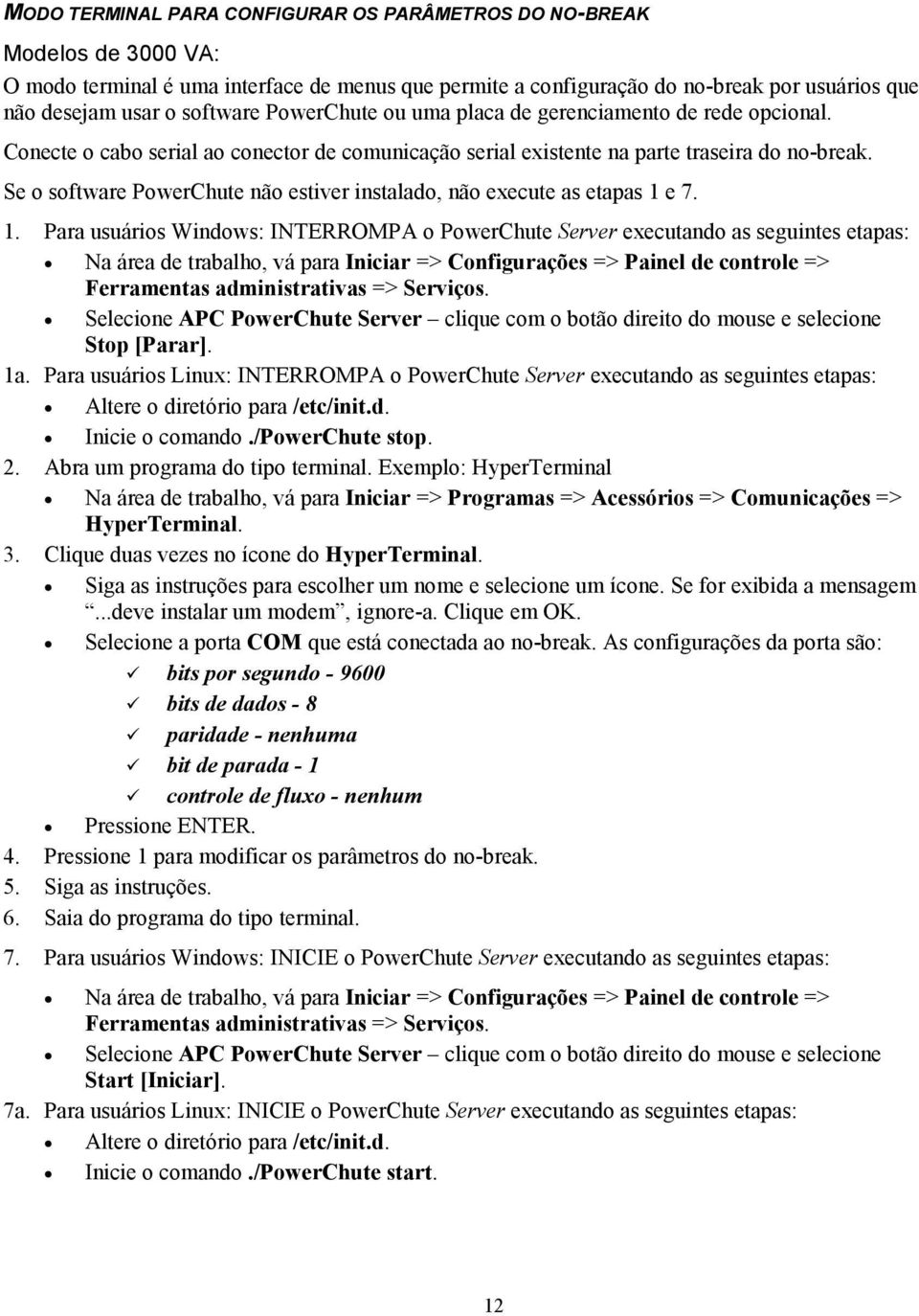 Se o software PowerChute não estiver instalado, não execute as etapas 1 