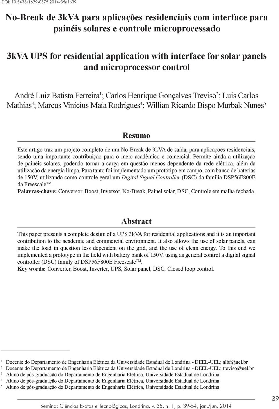 microprocessor control André Luiz Batista Ferreira 1 ; Carlos Henrique Gonçalves Treviso 2 ; Luis Carlos Mathias 3 ; Marcus Vinicius Maia Rodrigues 4 ; Willian Ricardo Bispo Murbak Nunes 5 Resumo