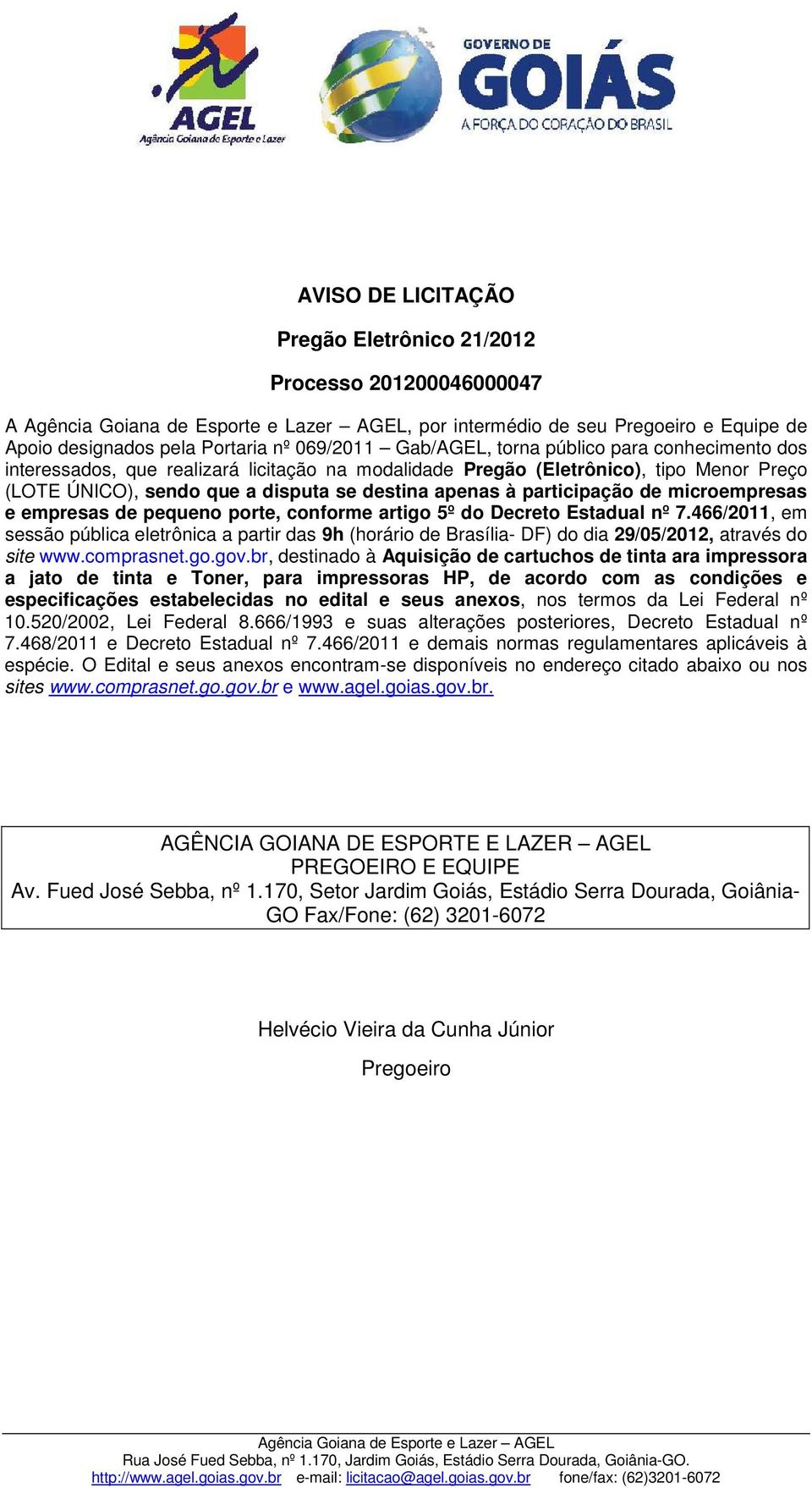empresas de pequeno porte, conforme artigo 5º do Decreto Estadual nº 7.466/2011, em sessão pública eletrônica a partir das 9h (horário de Brasília- DF) do dia 29/05/2012, através do site www.