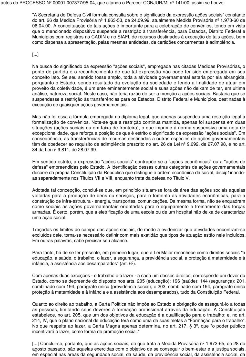 26 da Medida Provisória nº 1.863-53, de 24.09.99, atualmente Medida Provisória nº 1.973-60 de 06.04.00.